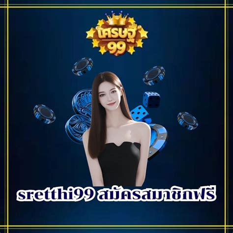 sretthi99 bet|setthi 99 bet แพลตฟอร์มเดิมพันสล็อตออนไลน์ครบวงจร.